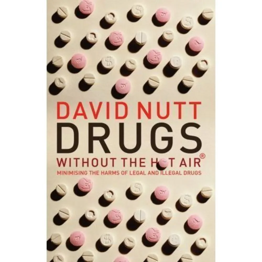 Drugs Without the Hot Air : Minimising the Harms of Legal and‎ Illegal Drugs...